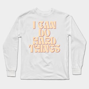 I Can Do Hard Things - Inspiring and Motivational Quotes Long Sleeve T-Shirt